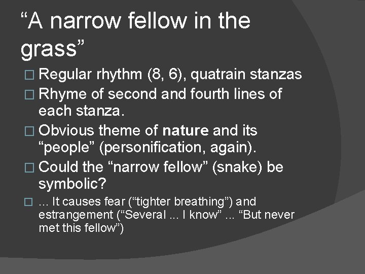 “A narrow fellow in the grass” � Regular rhythm (8, 6), quatrain stanzas �