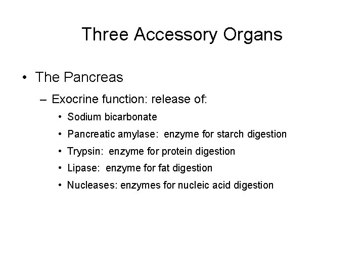 Three Accessory Organs • The Pancreas – Exocrine function: release of: • Sodium bicarbonate
