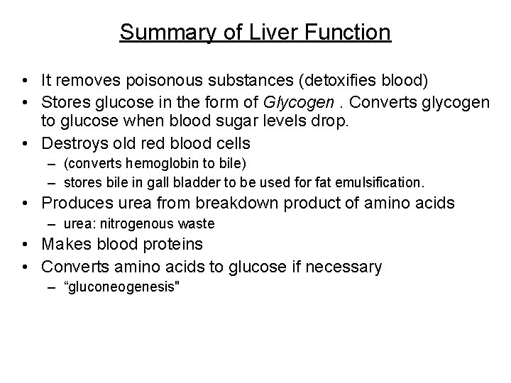 Summary of Liver Function • It removes poisonous substances (detoxifies blood) • Stores glucose