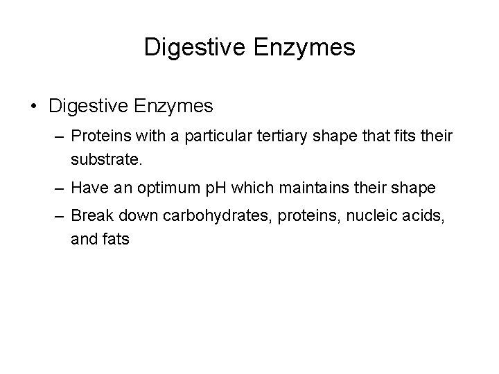 Digestive Enzymes • Digestive Enzymes – Proteins with a particular tertiary shape that fits