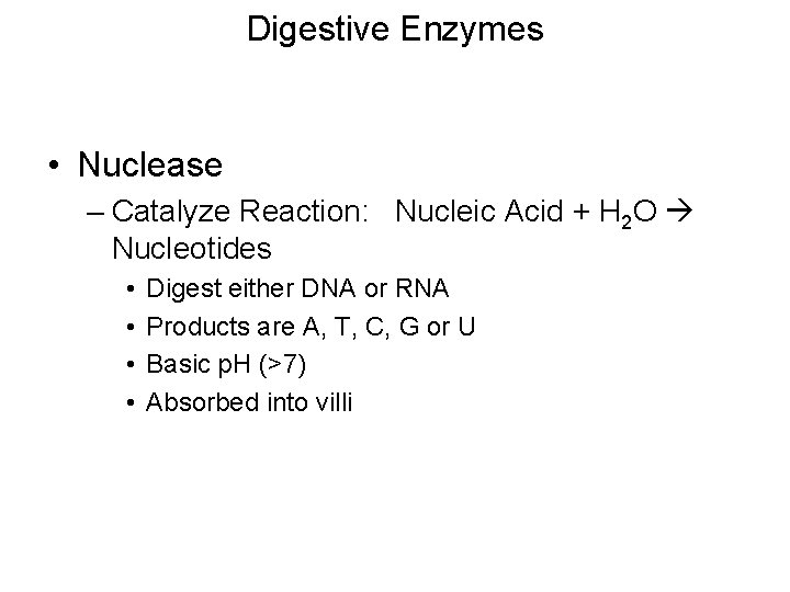 Digestive Enzymes • Nuclease – Catalyze Reaction: Nucleic Acid + H 2 O Nucleotides