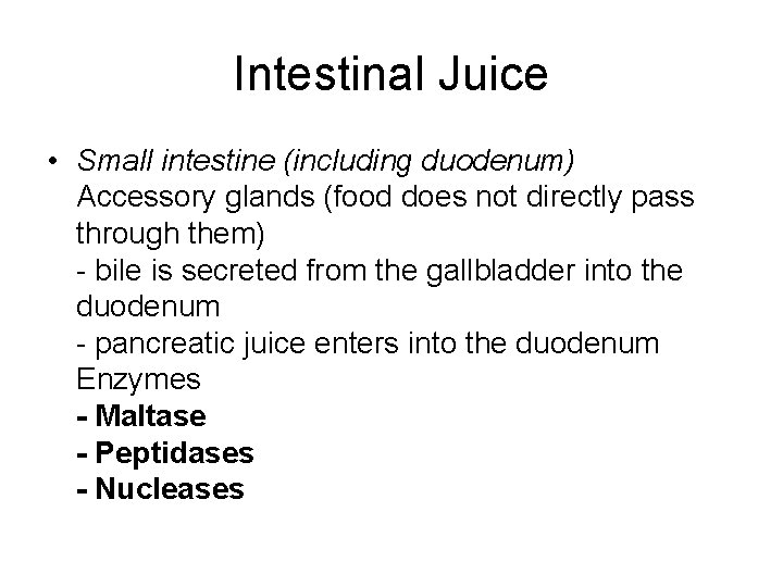 Intestinal Juice • Small intestine (including duodenum) Accessory glands (food does not directly pass