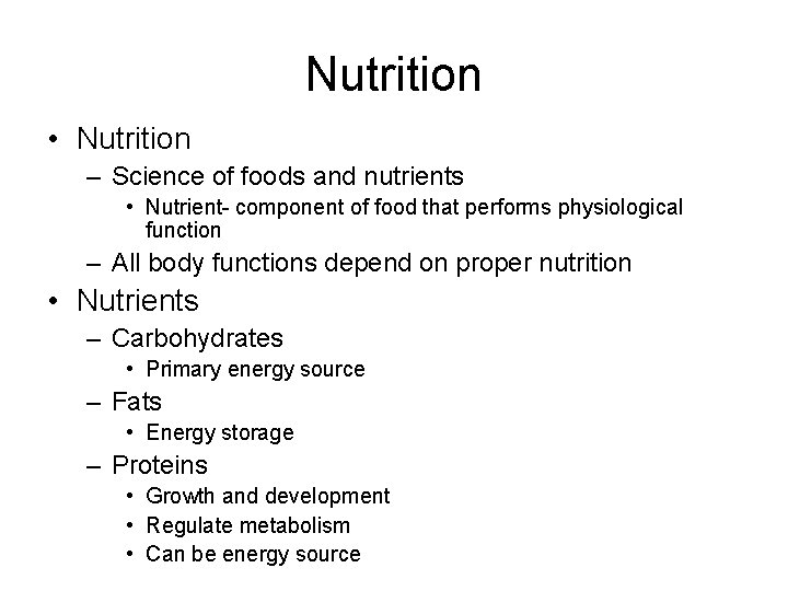 Nutrition • Nutrition – Science of foods and nutrients • Nutrient- component of food