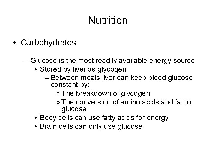Nutrition • Carbohydrates – Glucose is the most readily available energy source • Stored