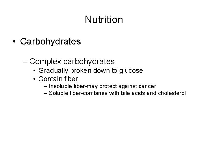 Nutrition • Carbohydrates – Complex carbohydrates • Gradually broken down to glucose • Contain