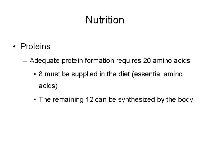 Nutrition • Proteins – Adequate protein formation requires 20 amino acids • 8 must