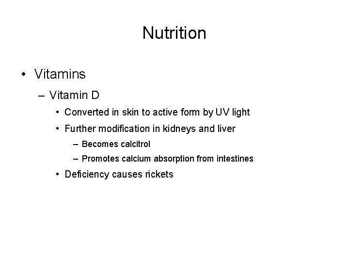 Nutrition • Vitamins – Vitamin D • Converted in skin to active form by