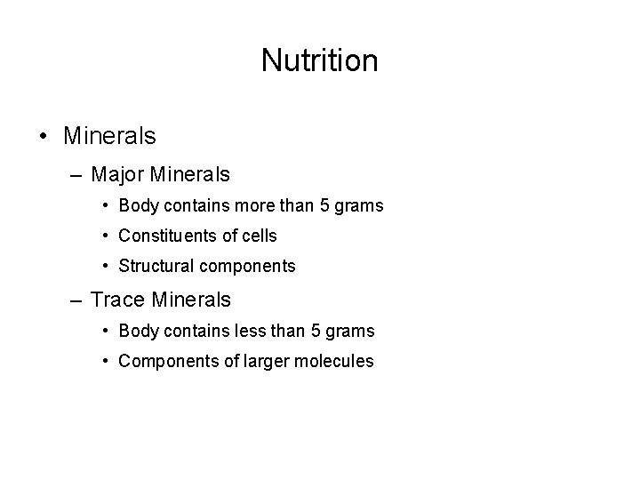 Nutrition • Minerals – Major Minerals • Body contains more than 5 grams •
