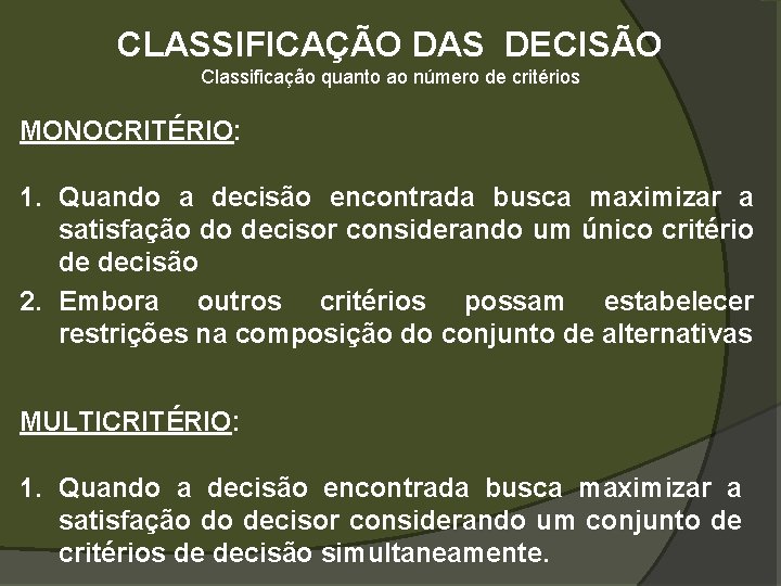 CLASSIFICAÇÃO DAS DECISÃO Classificação quanto ao número de critérios MONOCRITÉRIO: 1. Quando a decisão