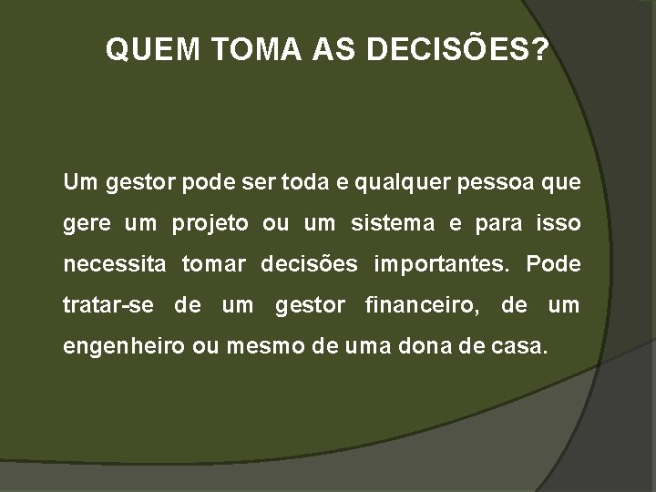 QUEM TOMA AS DECISÕES? Um gestor pode ser toda e qualquer pessoa que gere