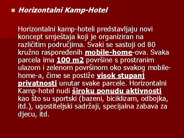 n Horizontalni Kamp-Hotel Horizontalni kamp-hoteli predstavljaju novi koncept smještaja koji je organiziran na različitim