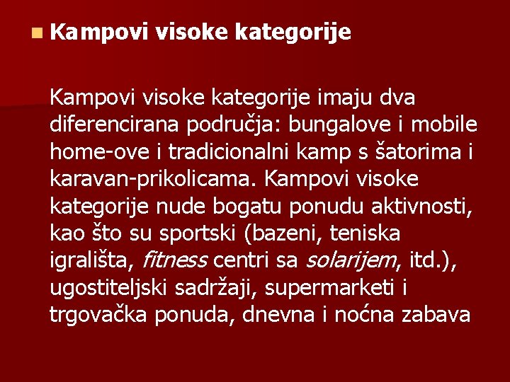 n Kampovi visoke kategorije imaju dva diferencirana područja: bungalove i mobile home-ove i tradicionalni