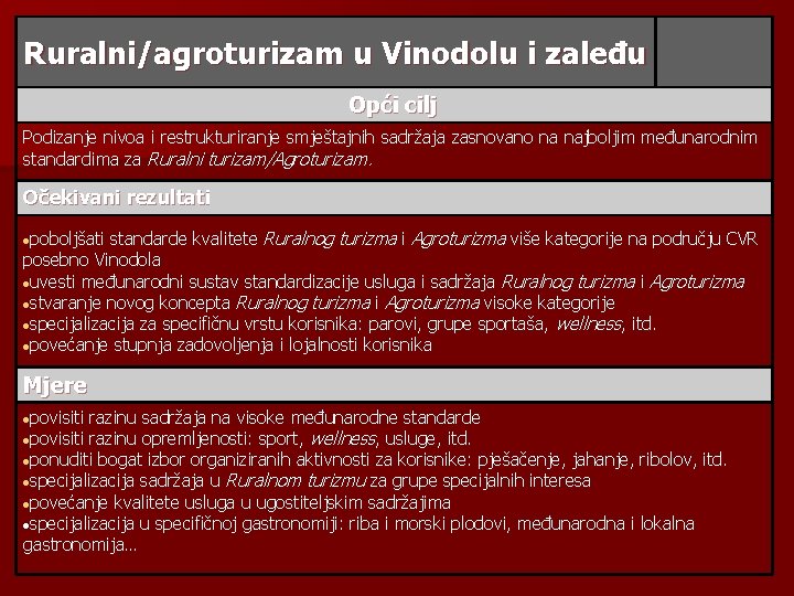 Ruralni/agroturizam u Vinodolu i zaleđu Opći cilj Podizanje nivoa i restrukturiranje smještajnih sadržaja zasnovano