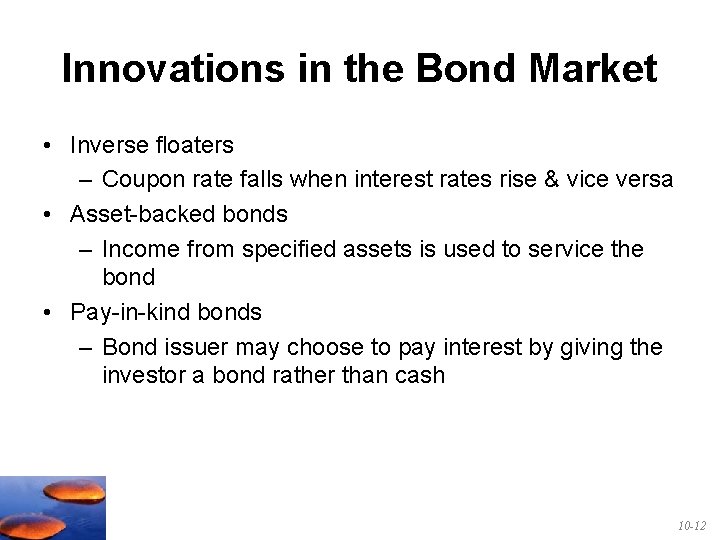 Innovations in the Bond Market • Inverse floaters – Coupon rate falls when interest