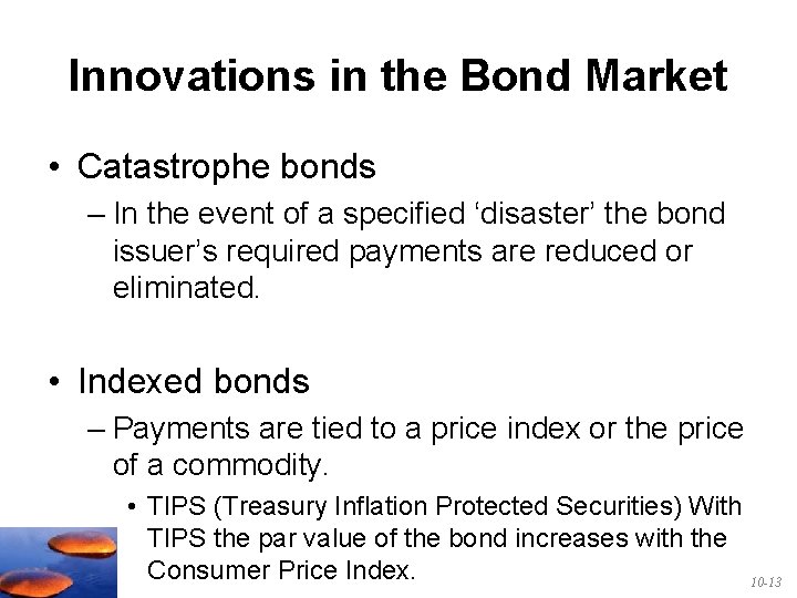 Innovations in the Bond Market • Catastrophe bonds – In the event of a