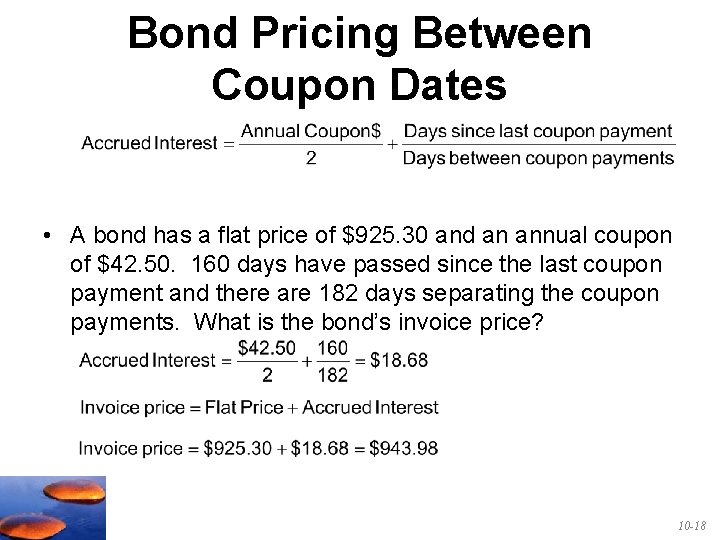 Bond Pricing Between Coupon Dates • A bond has a flat price of $925.