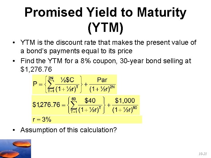 Promised Yield to Maturity (YTM) • YTM is the discount rate that makes the