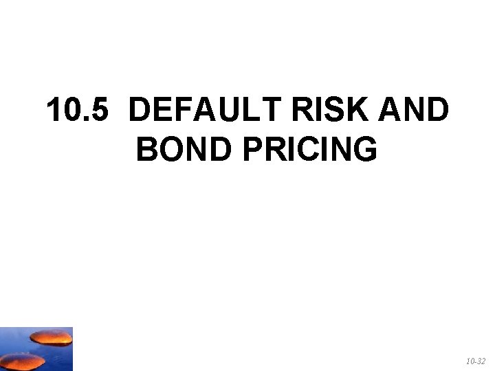 10. 5 DEFAULT RISK AND BOND PRICING 10 -32 