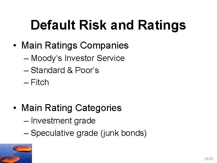 Default Risk and Ratings • Main Ratings Companies – Moody’s Investor Service – Standard