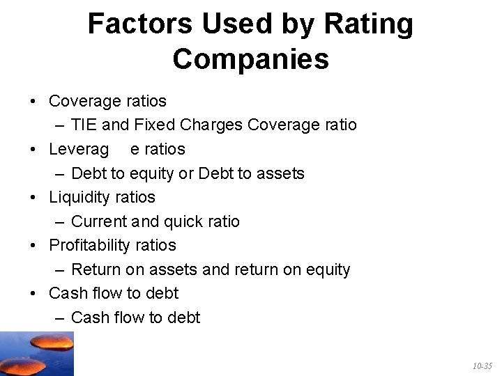 Factors Used by Rating Companies • Coverage ratios – TIE and Fixed Charges Coverage