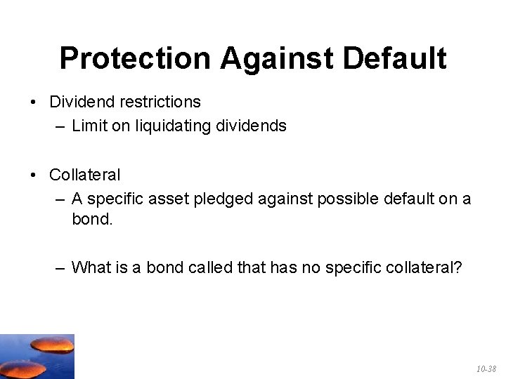 Protection Against Default • Dividend restrictions – Limit on liquidating dividends • Collateral –