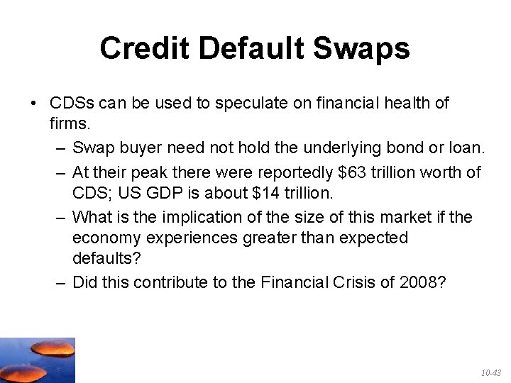 Credit Default Swaps • CDSs can be used to speculate on financial health of