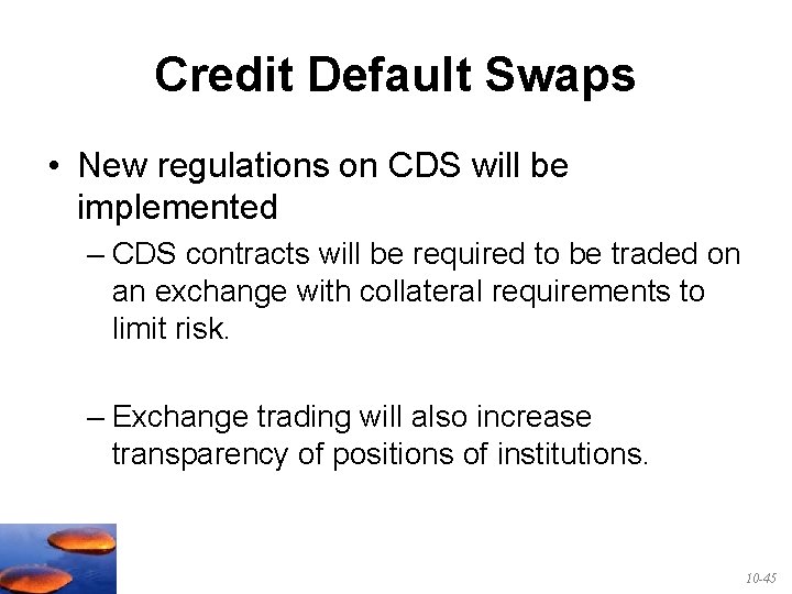 Credit Default Swaps • New regulations on CDS will be implemented – CDS contracts