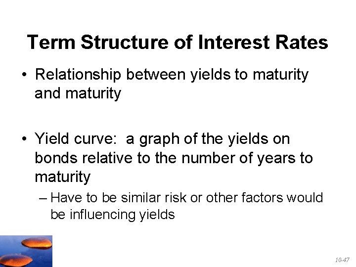 Term Structure of Interest Rates • Relationship between yields to maturity and maturity •