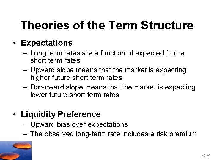 Theories of the Term Structure • Expectations – Long term rates are a function