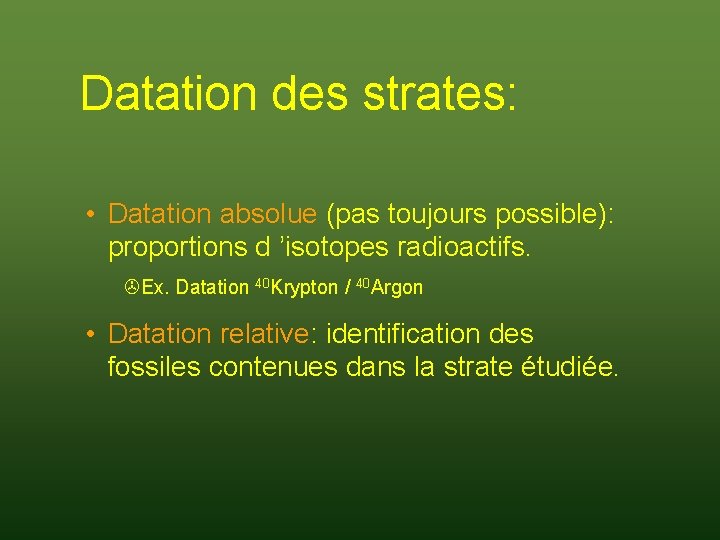 Datation des strates: • Datation absolue (pas toujours possible): proportions d ’isotopes radioactifs. >Ex.