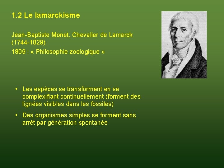 1. 2 Le lamarckisme Jean-Baptiste Monet, Chevalier de Lamarck (1744 -1829) 1809 : «