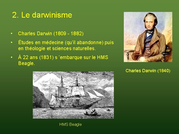 2. Le darwinisme • Charles Darwin (1809 - 1882) • Études en médecine (qu’il