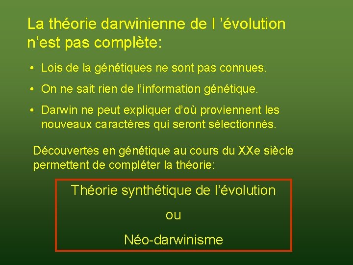 La théorie darwinienne de l ’évolution n’est pas complète: • Lois de la génétiques