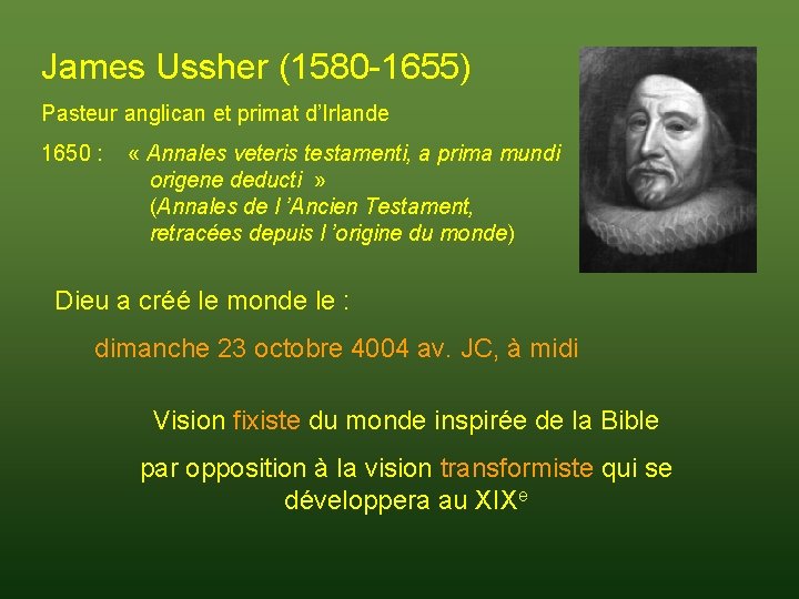 James Ussher (1580 -1655) Pasteur anglican et primat d’Irlande 1650 : « Annales veteris