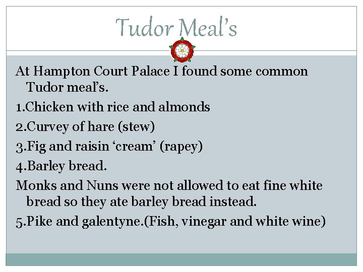 Tudor Meal’s At Hampton Court Palace I found some common Tudor meal’s. 1. Chicken