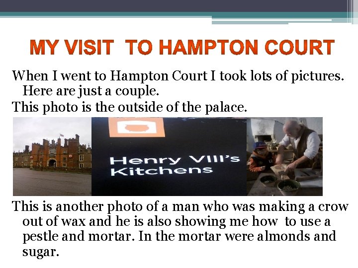 When I went to Hampton Court I took lots of pictures. Here are just