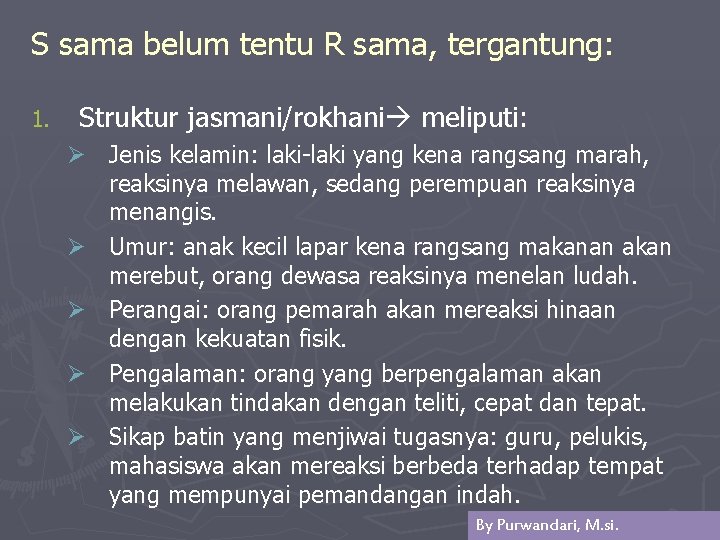 S sama belum tentu R sama, tergantung: 1. Struktur jasmani/rokhani meliputi: Ø Jenis kelamin: