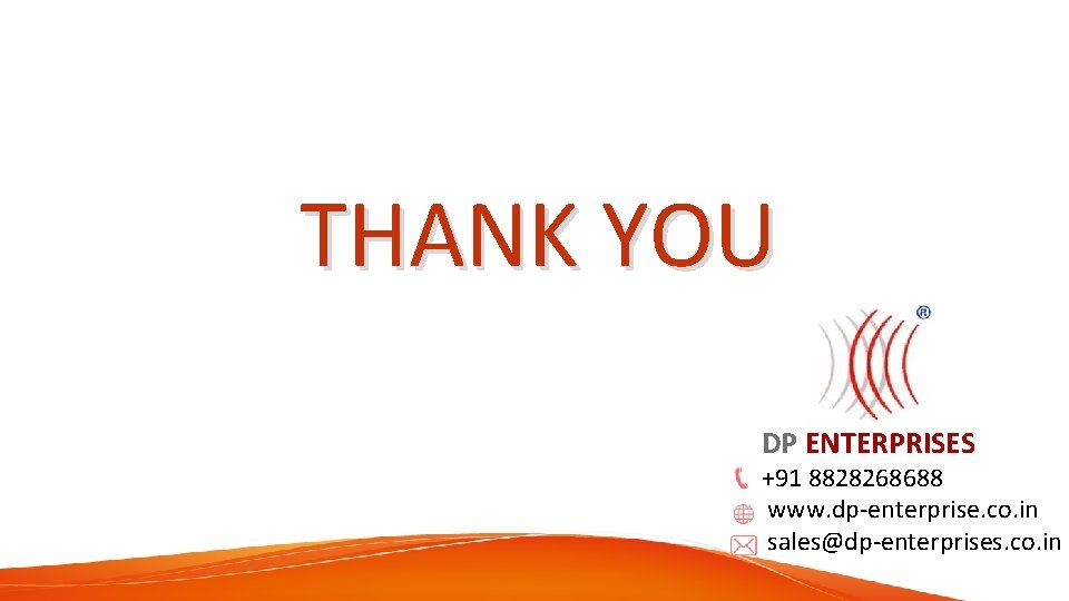 THANK YOU DP ENTERPRISES +91 8828268688 www. dp-enterprise. co. in sales@dp-enterprises. co. in 