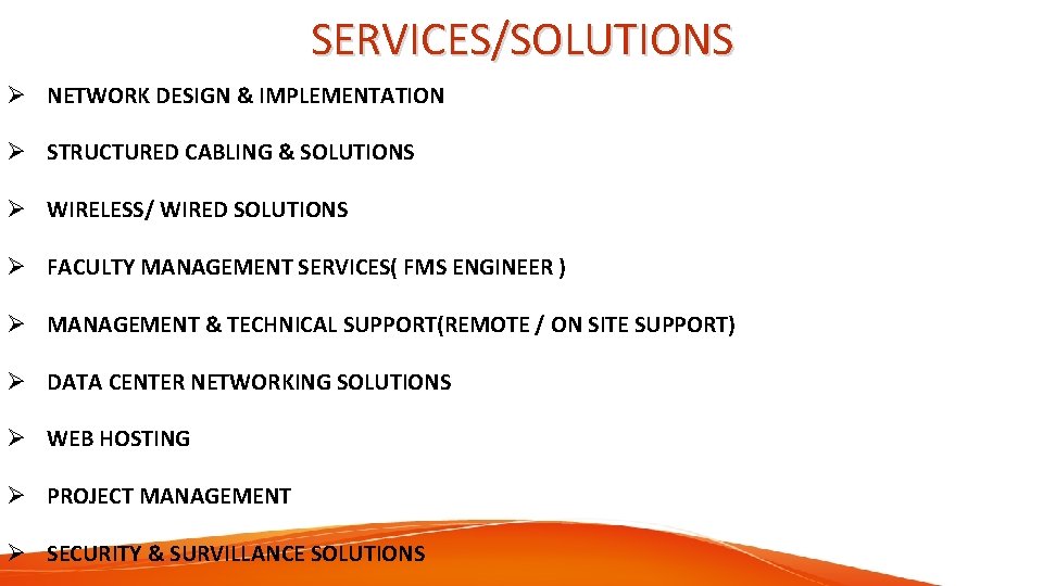 SERVICES/SOLUTIONS Ø NETWORK DESIGN & IMPLEMENTATION Ø STRUCTURED CABLING & SOLUTIONS Ø WIRELESS/ WIRED