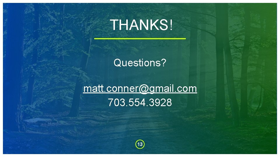 THANKS! Questions? matt. conner@gmail. com 703. 554. 3928 13 