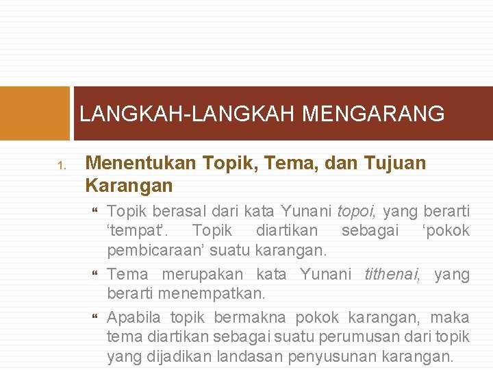 LANGKAH-LANGKAH MENGARANG 1. Menentukan Topik, Tema, dan Tujuan Karangan Topik berasal dari kata Yunani