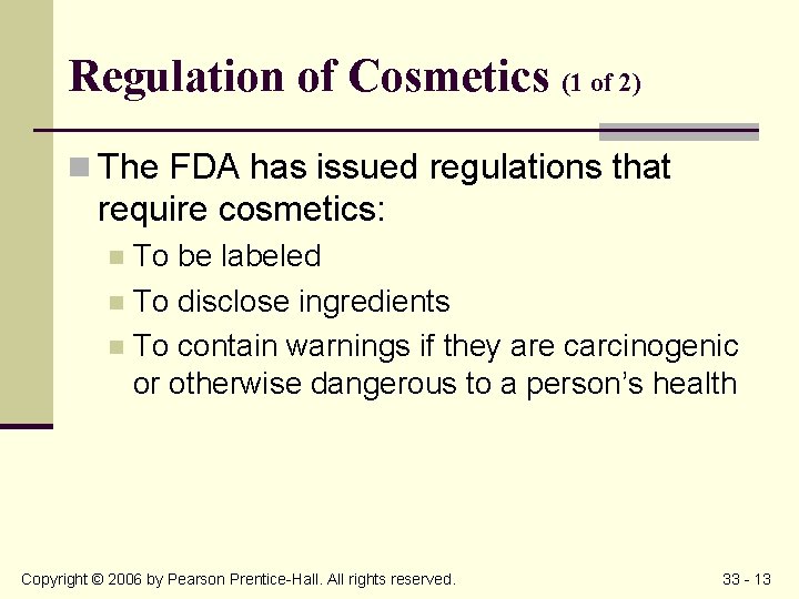 Regulation of Cosmetics (1 of 2) n The FDA has issued regulations that require