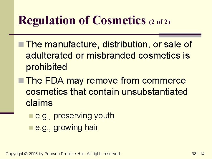 Regulation of Cosmetics (2 of 2) n The manufacture, distribution, or sale of adulterated