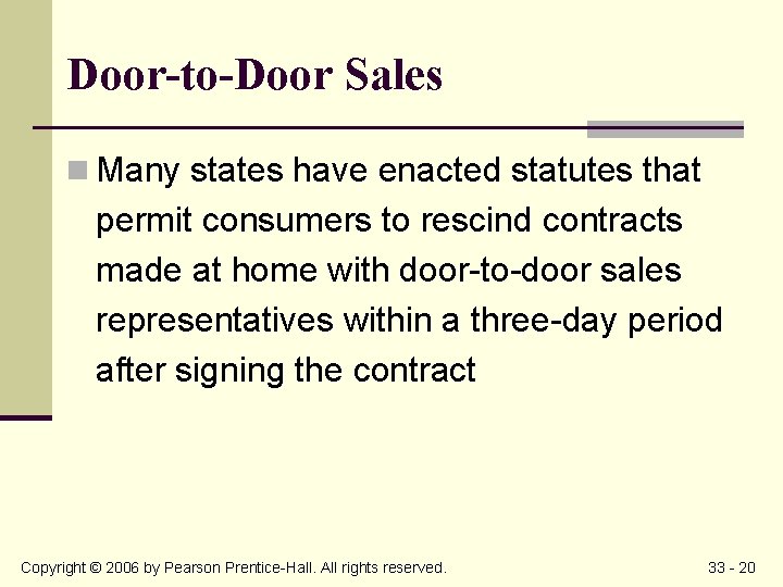 Door-to-Door Sales n Many states have enacted statutes that permit consumers to rescind contracts