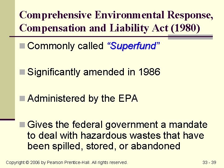 Comprehensive Environmental Response, Compensation and Liability Act (1980) n Commonly called “Superfund” n Significantly