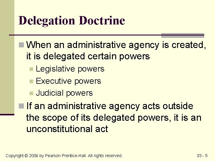 Delegation Doctrine n When an administrative agency is created, it is delegated certain powers