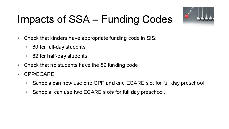 Impacts of SSA – Funding Codes • Check that kinders have appropriate funding code