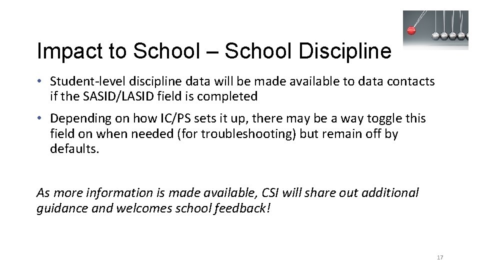 Impact to School – School Discipline • Student-level discipline data will be made available