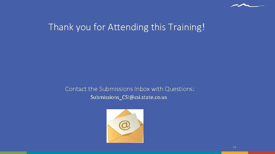 Thank you for Attending this Training! Contact the Submissions Inbox with Questions: Submissions_CSI@csi. state.