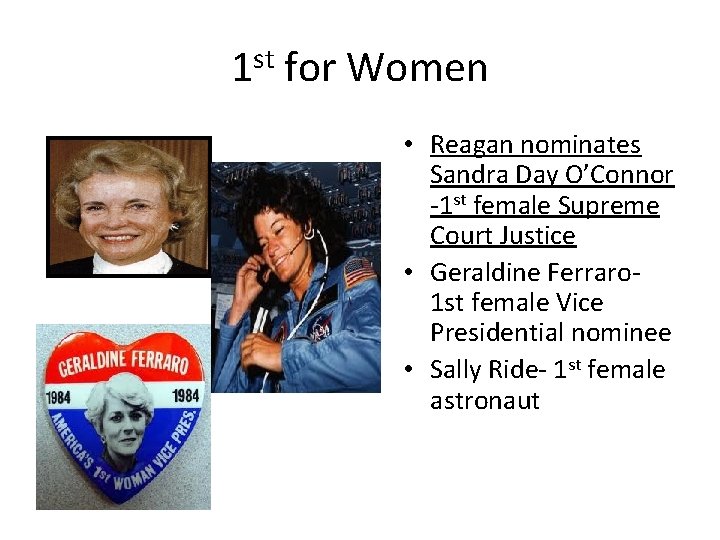 1 st for Women • Reagan nominates Sandra Day O’Connor -1 st female Supreme